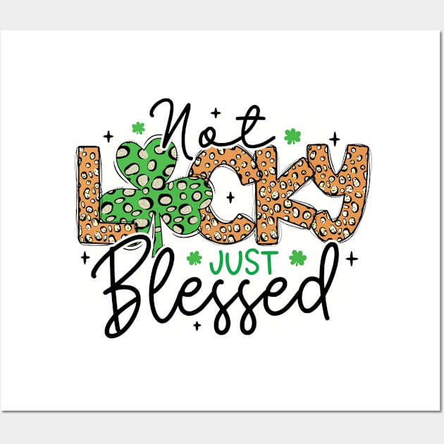 St Patricks Day Not Lucky Just Blessed Wall Art by freakys